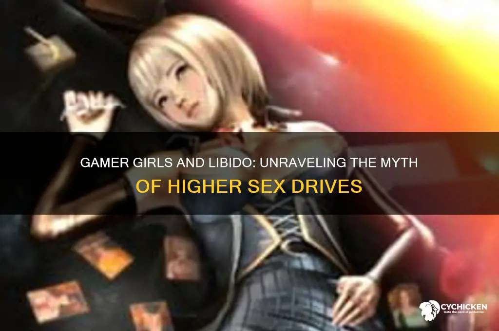 are gamer chicks have higher sex drives