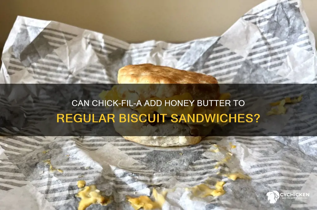 can chick fila put honey butter on regular biscuit sandwich