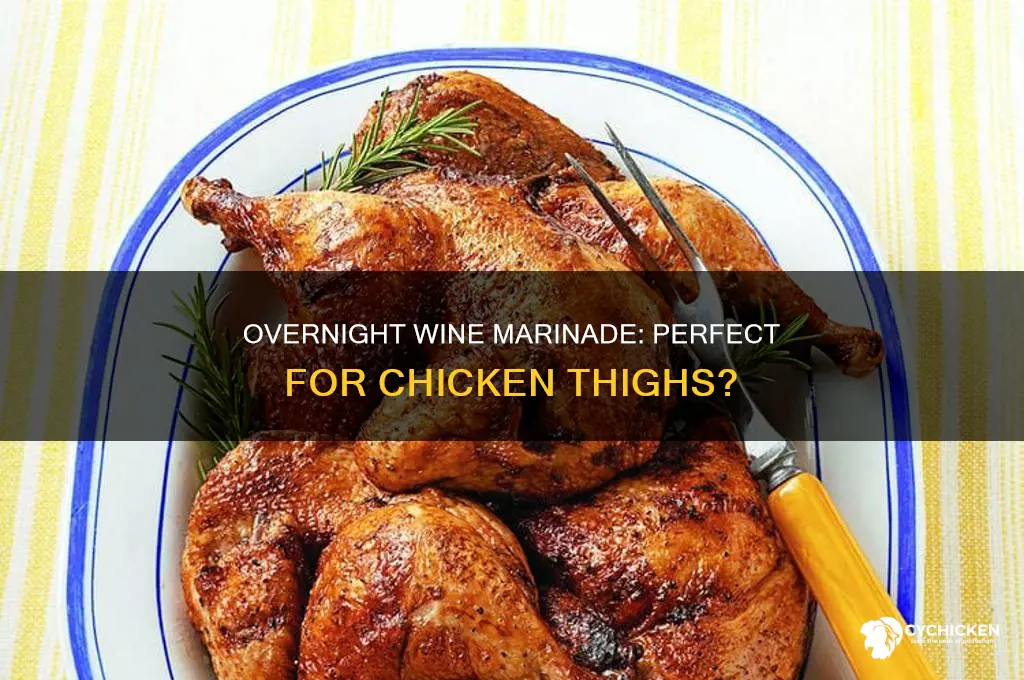 can chick thighs be marinated in wine overnite