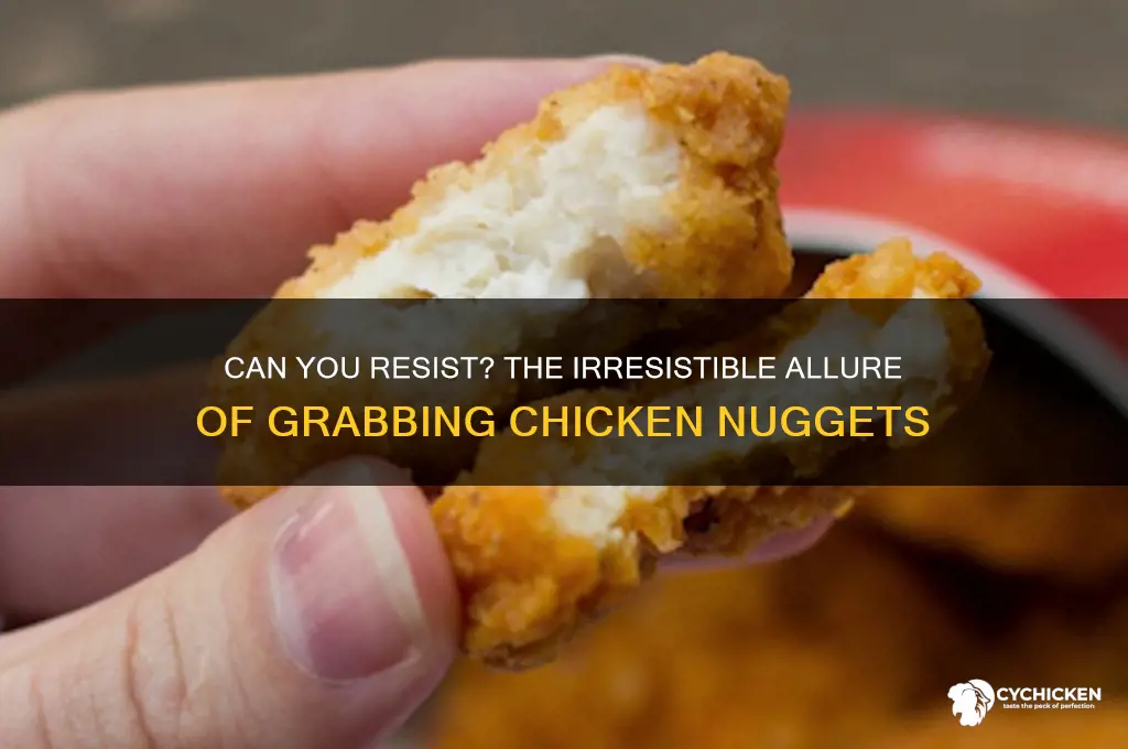 can grab my chicken nuggets