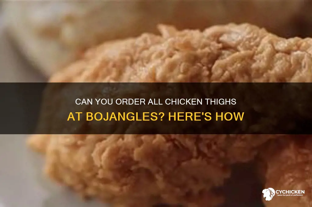 can i get all chicken thighs at bojangles