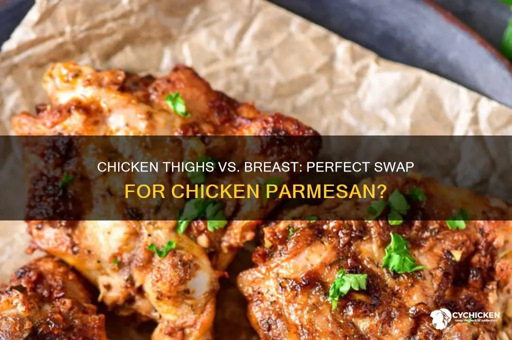 can i substitute chicken thighs for breast in chicken parmesan
