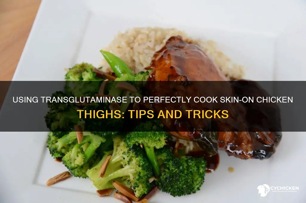 can transglutimate be used on keep skin on chicken thighs