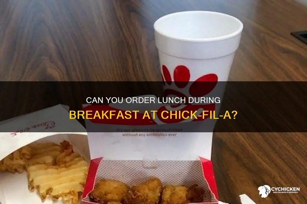 can you buy lunch during breakfast at chick fil a