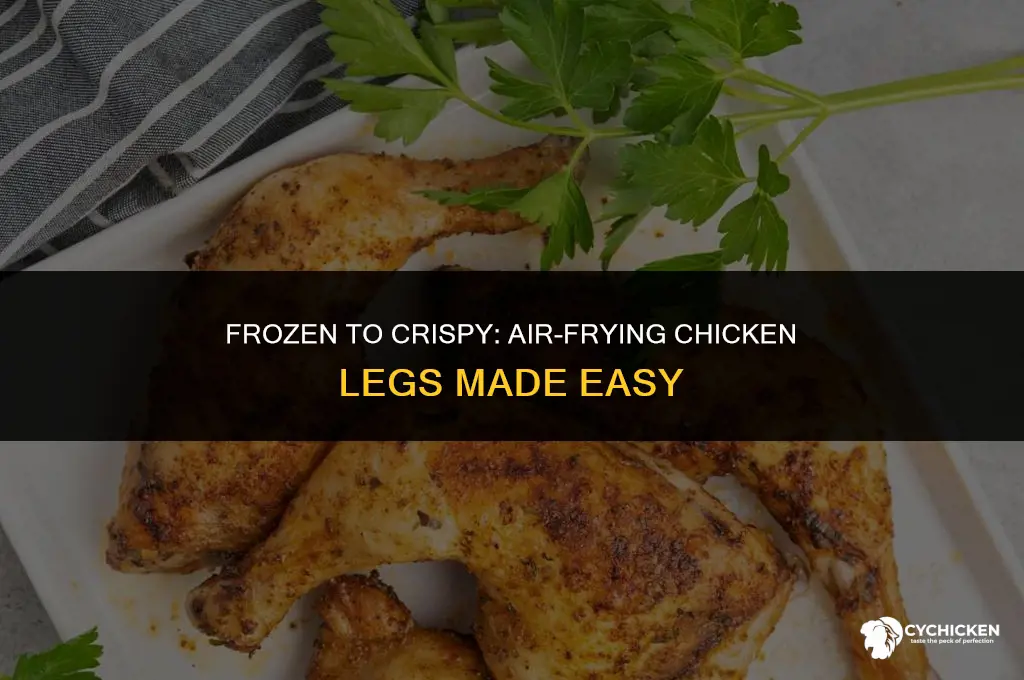 can you cook chicken legs from frozen in air fryer