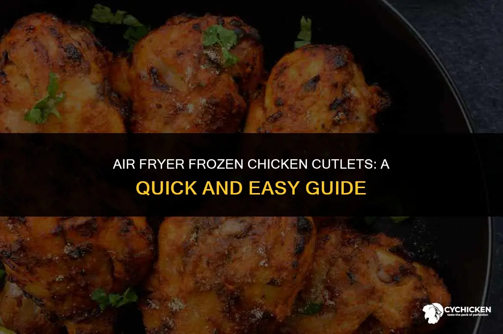 can you cook frozen chicken cutlets in air fryer
