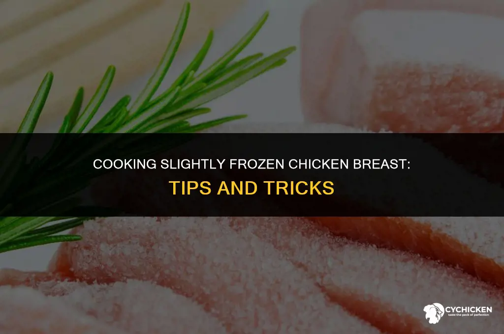 can you cook slightly frozen chicken breast