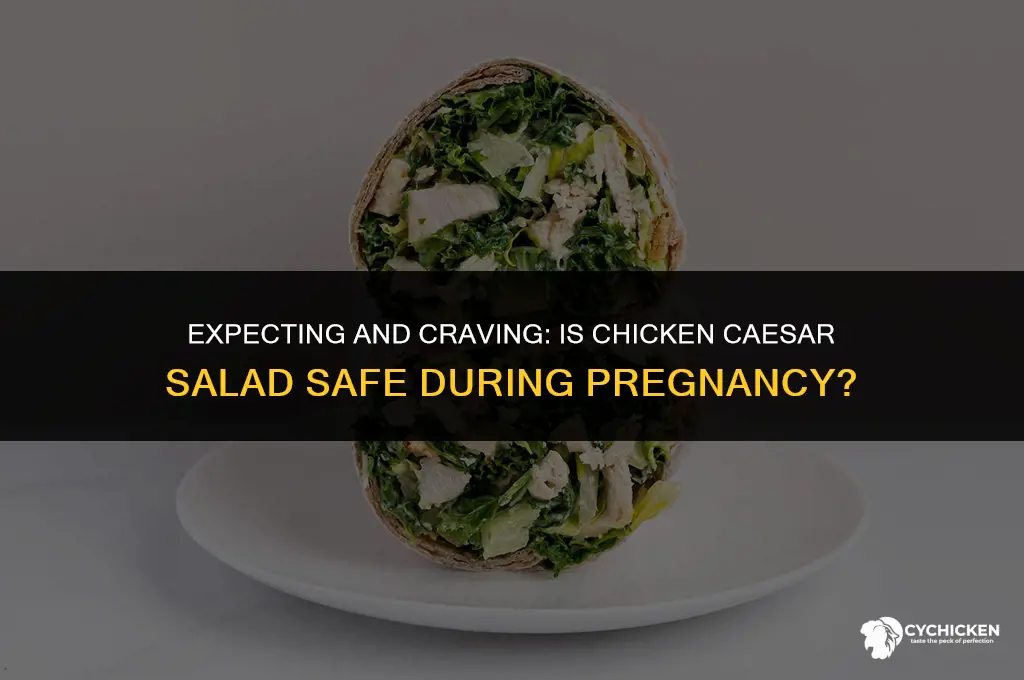 can you have chicken caesar salad when pregnant