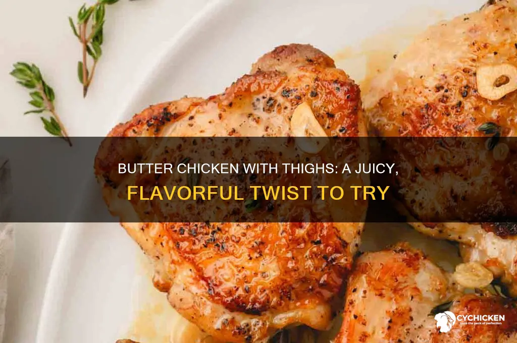 can you make butter chicken with chicken thighs