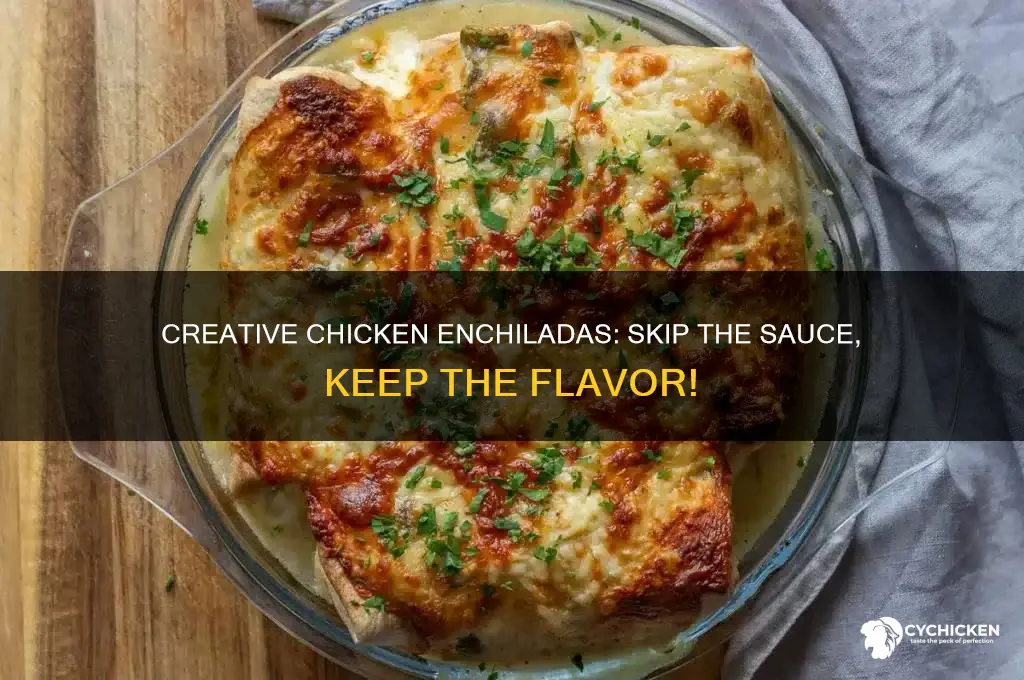 can you make chicken enchiladas without enchilada sauce