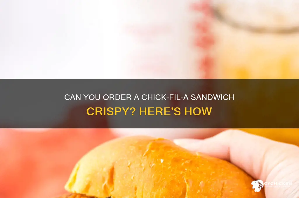 can you order a chick fil a sandwich crispy