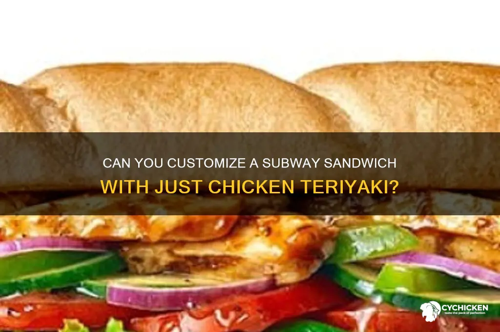 can you order a subway sandwich with only chicken teriyaki