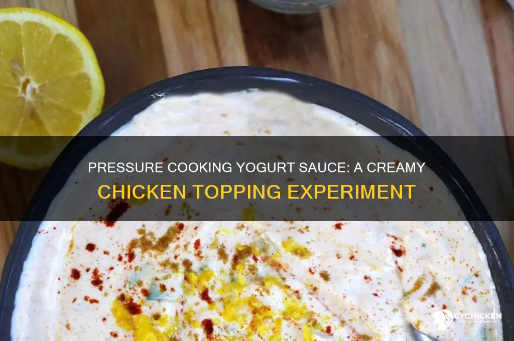 can you pressure cook a yogurt sauce for chicken