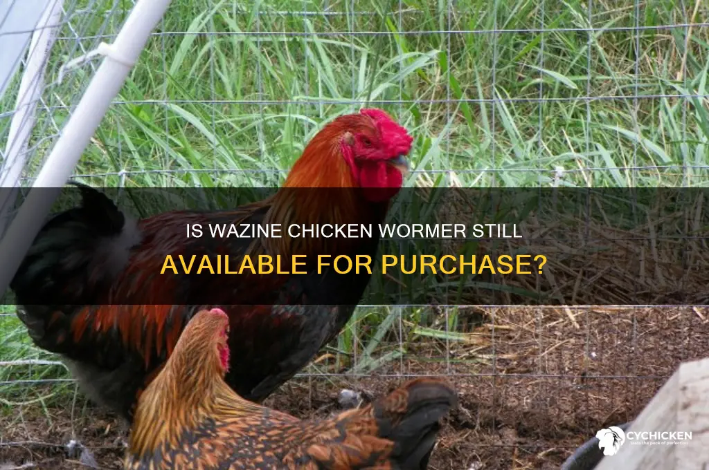can you still buy wazine chicken wormer