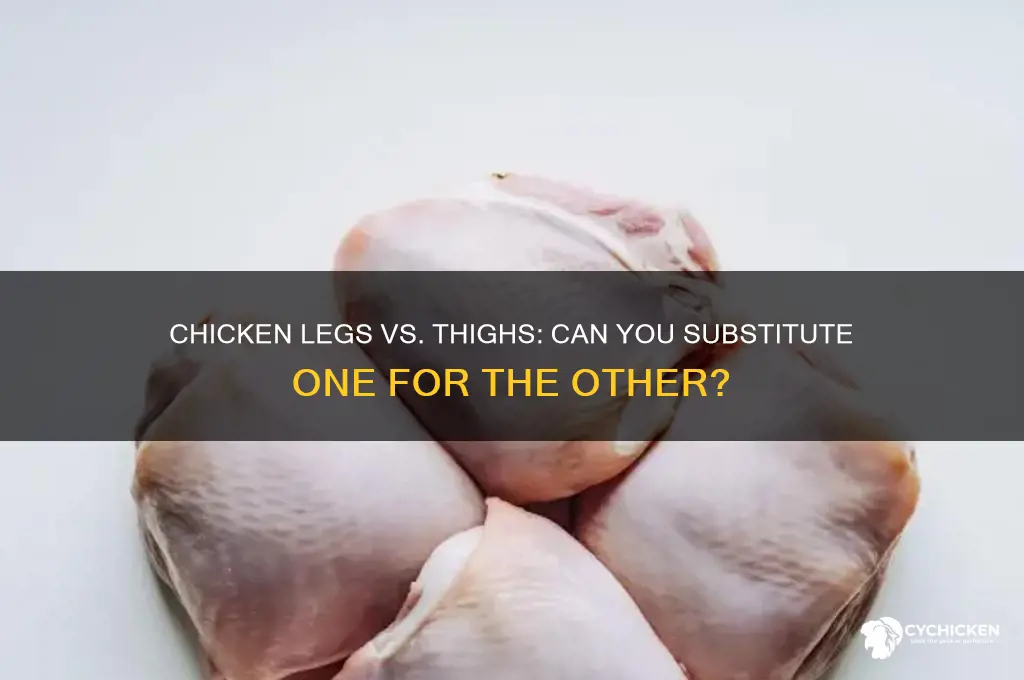 can you substitute chicken legs for thighs