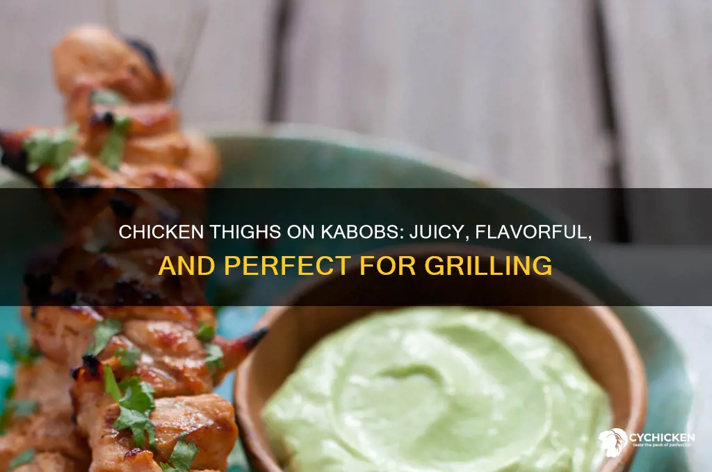 can you use chicken thighs for kabobs
