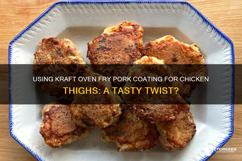 can you use kraft 0venfrypork for chicken thighs