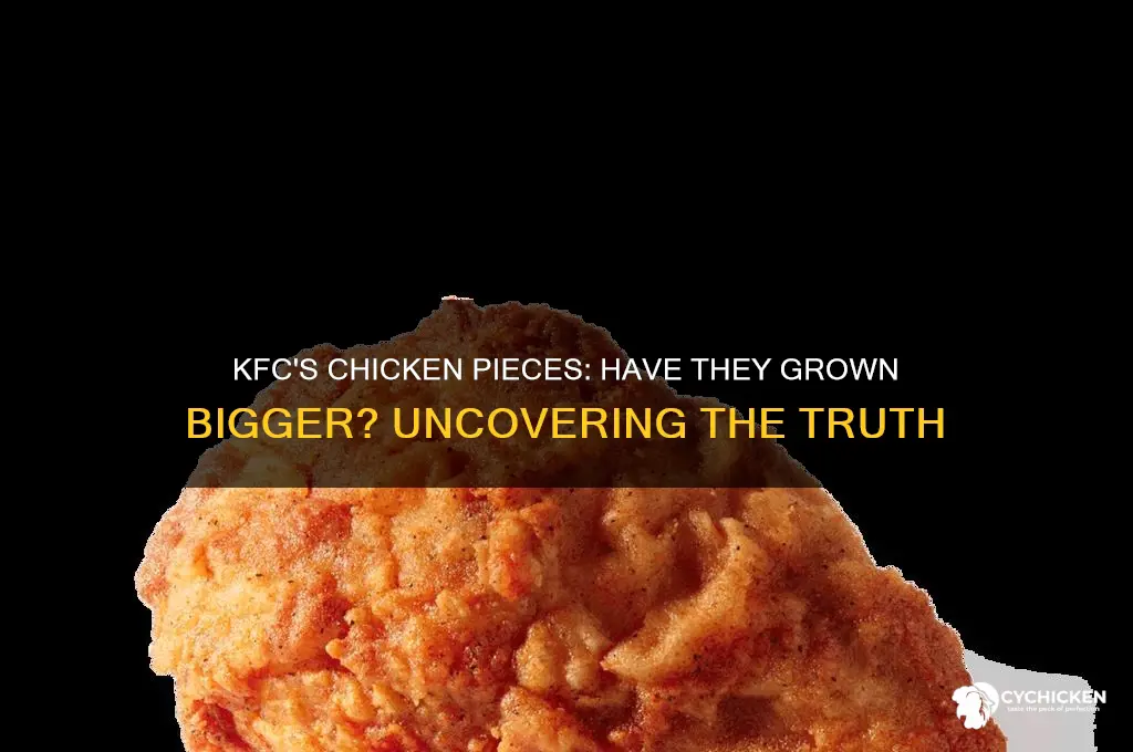 did kfc increase size of chicken pieces