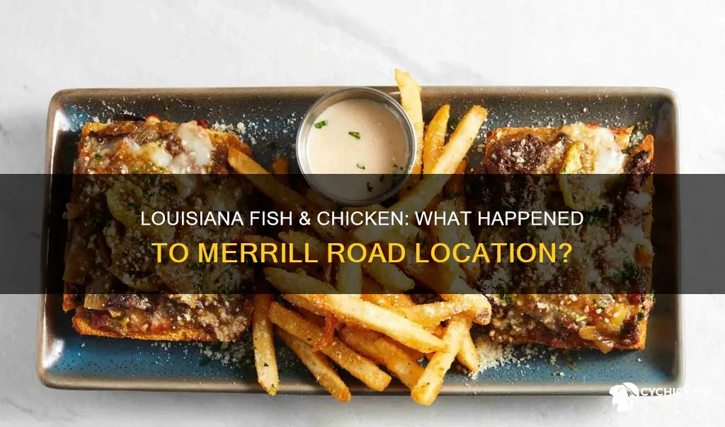did louisiana fish and chicken on merrill road closed