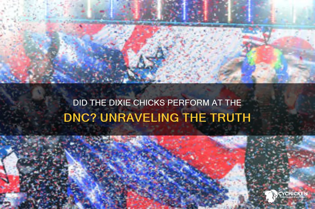 did the dixie chicks perform at the dnc