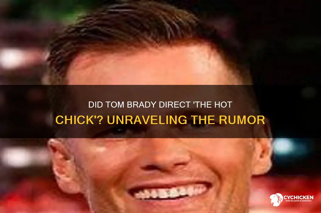 did tom brady direct the hot chick