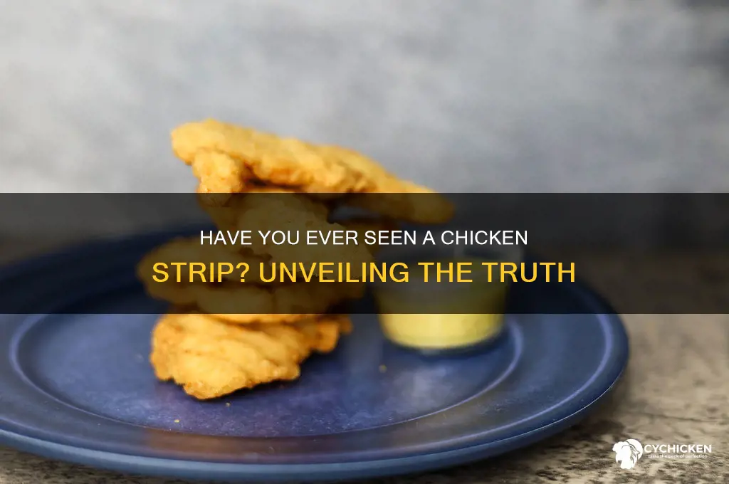 did you ever seen a chicken strip