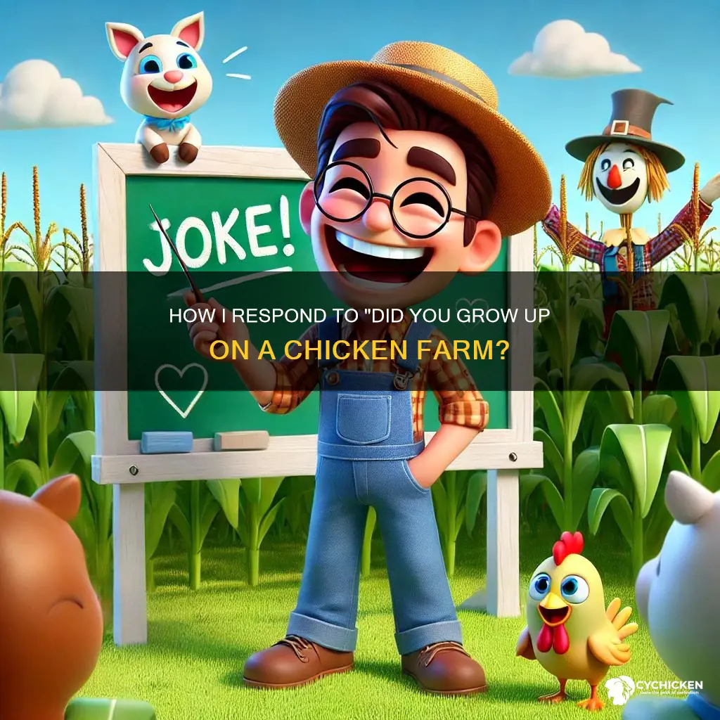 did you grow up on a chicken farm joke