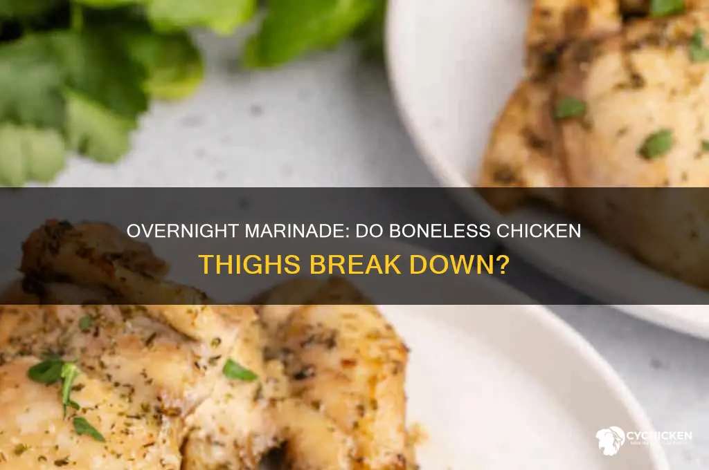 do boneless chicken thighs break down if marinated overnite