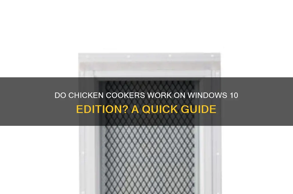 do chicken cookers work on windows 10 addition