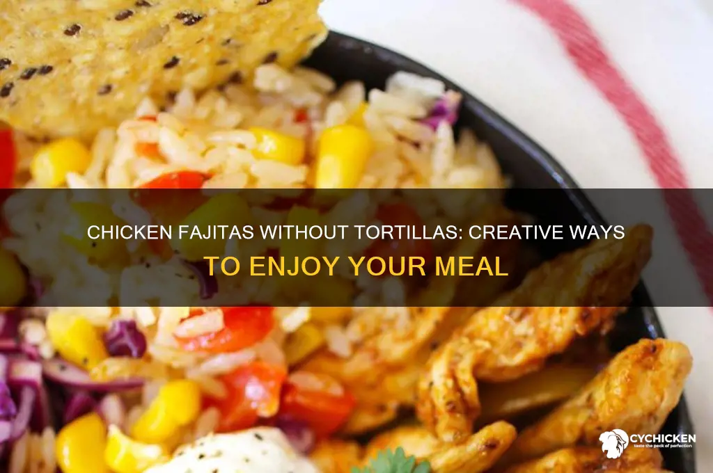 do chicken fajitas have to be with tortillas