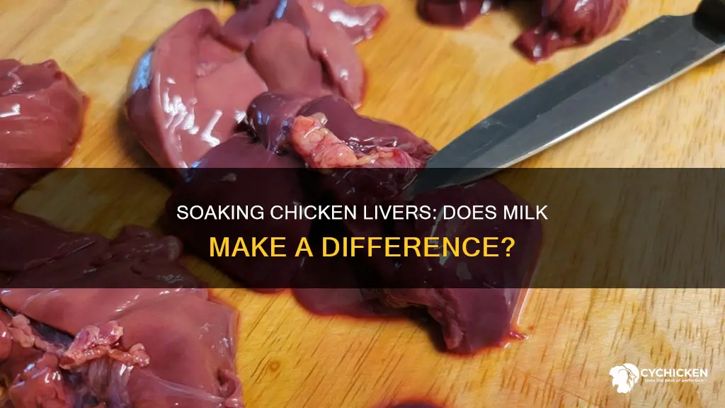do chicken livers need to be soaked in milk