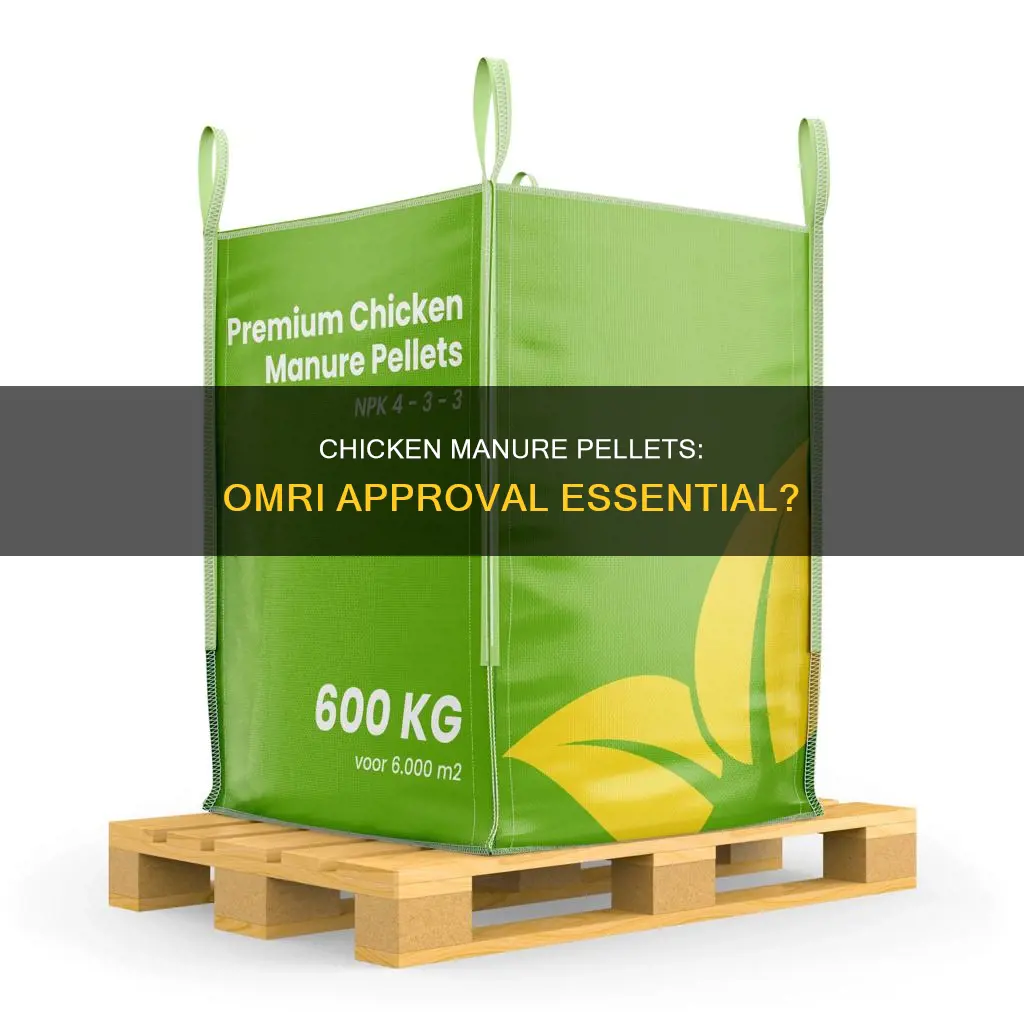 do chicken manure pellets have to be omri approved