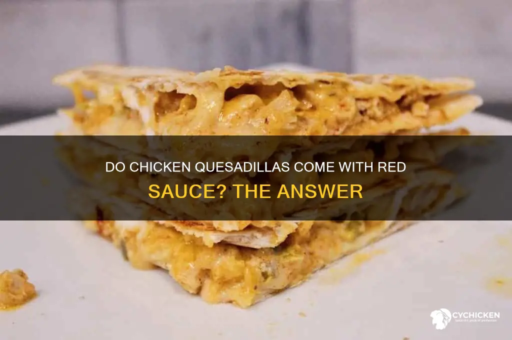 do chicken quesadillas ever come with red sauce