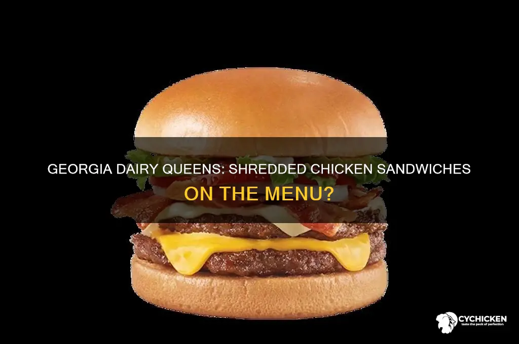 do dairy queens in georgia serve shredded chicken sandwiches