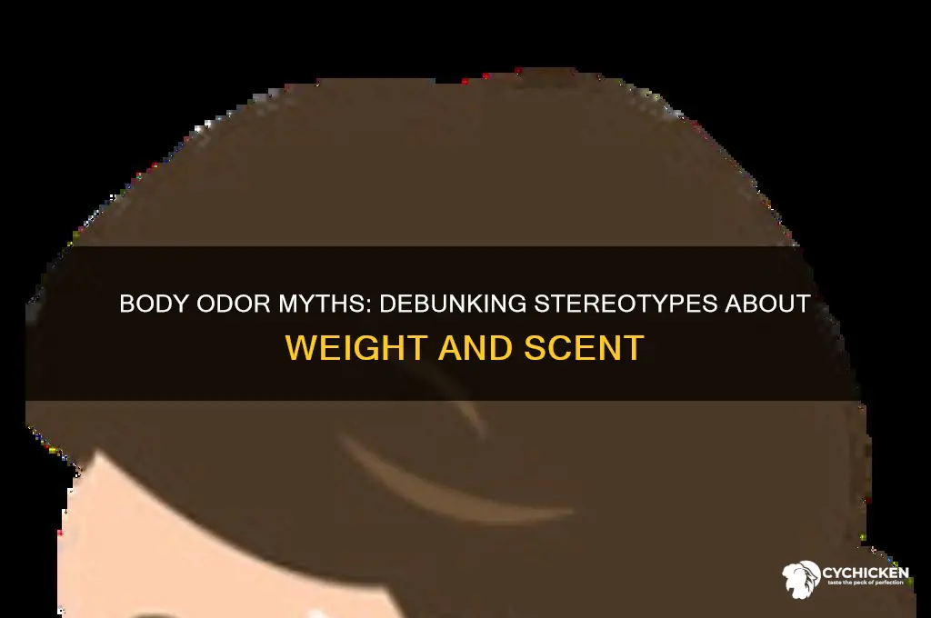 do fat chicks smell worse than skinny chicks