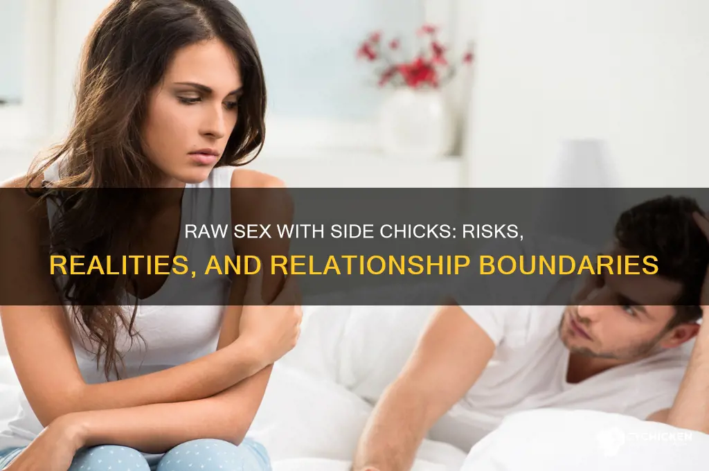 do guys have sex with side chicks raw