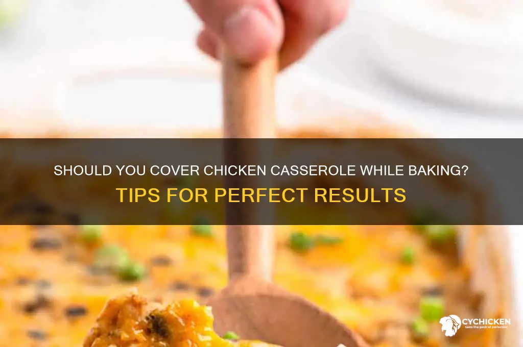 do i cover chicken casserole when baking