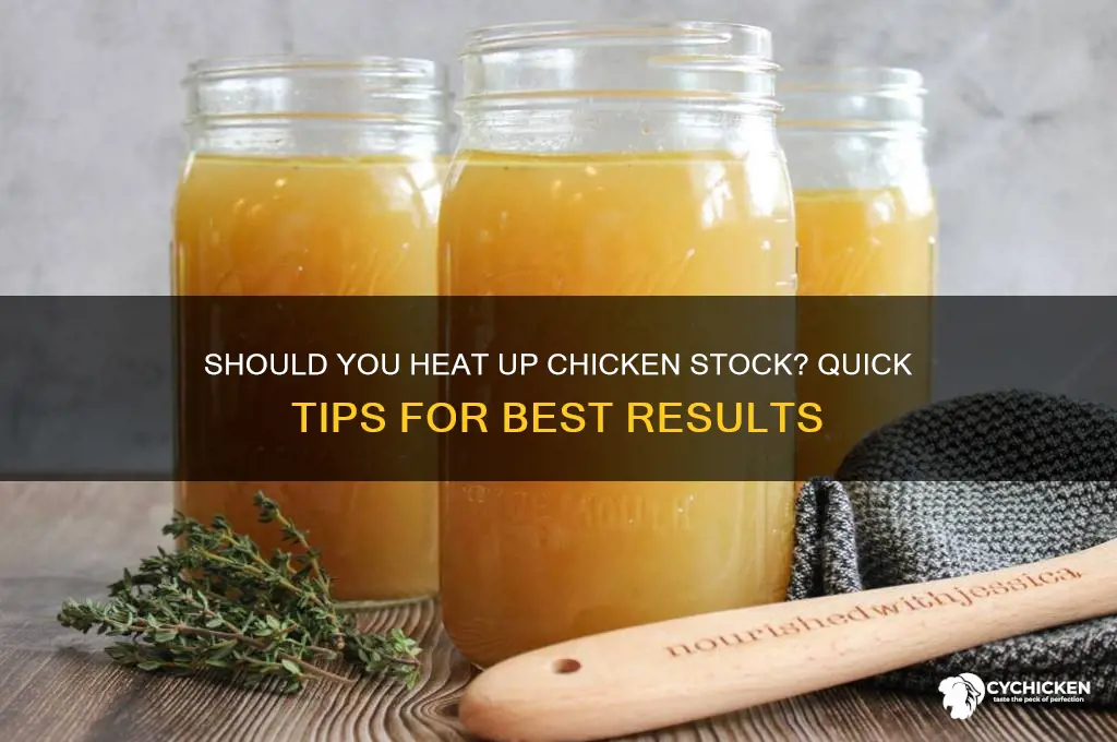 do i have to hrat up chicken stock