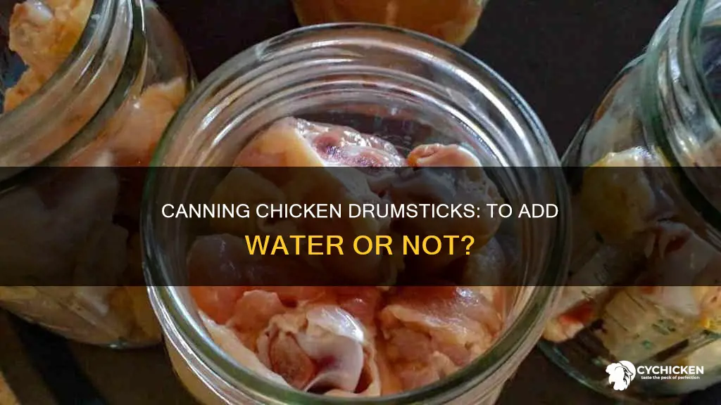 do i need to add water when canning chicken drumsticks