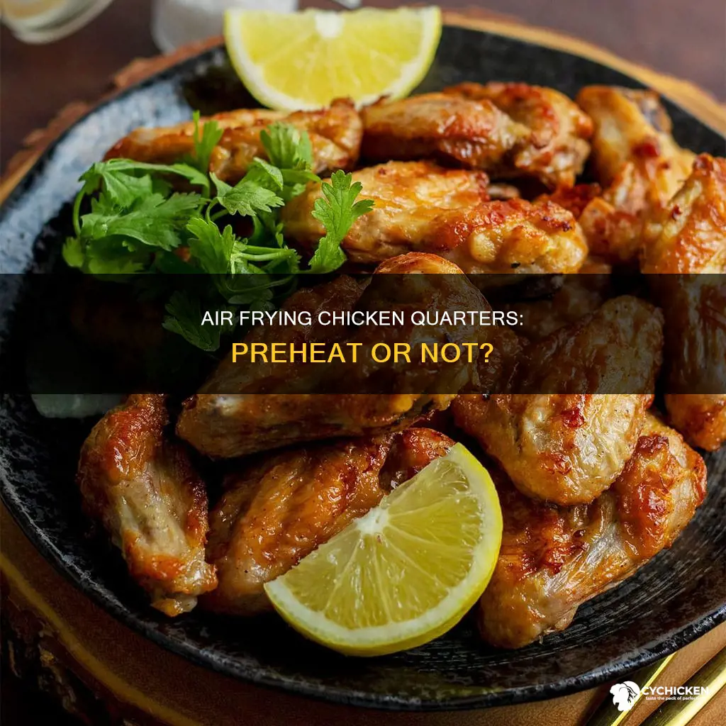 do i need to preheat air fryer for chicken quarters