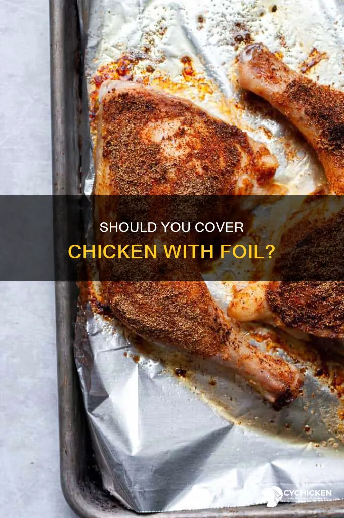 do i need to put foil over my chicken