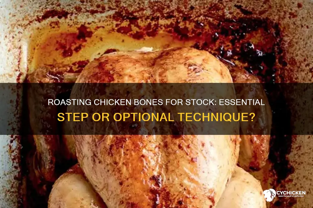 do i need to roast chicken bones for stock