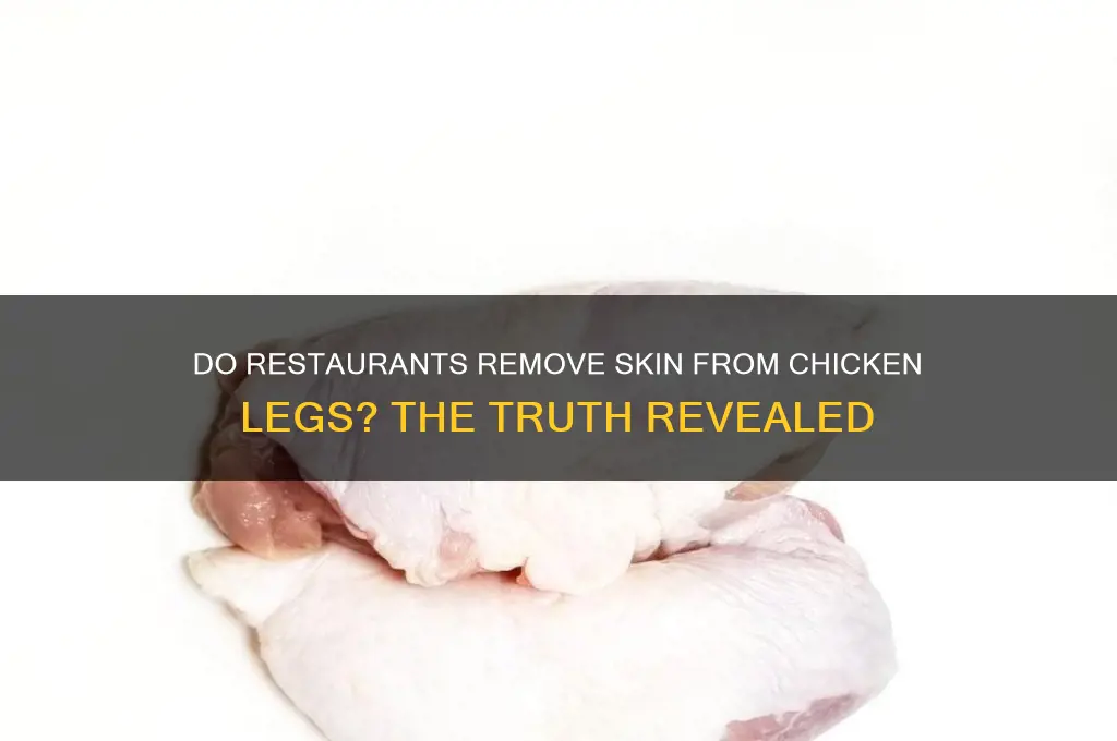 do restaurants remove skin off chicken legs