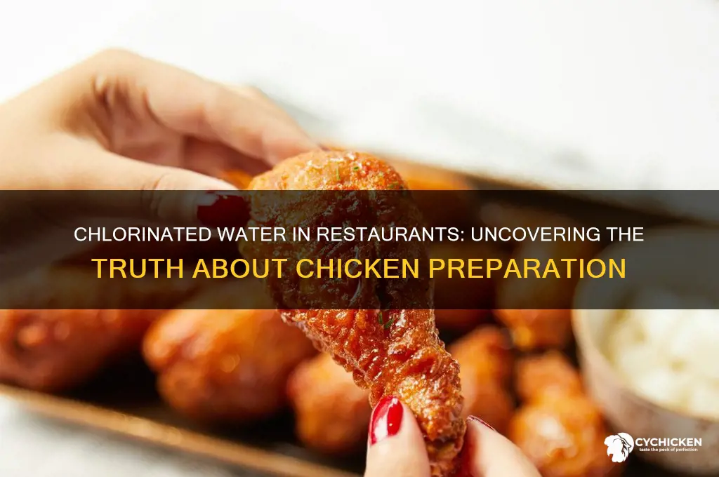 do some restaurants put chicken in chloridated water