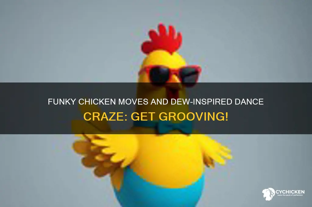 do the dew and the funky chicken too