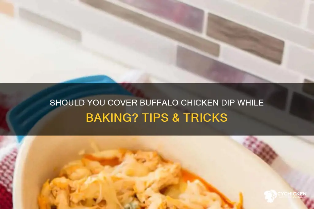 do you cover buffalo chicken dip when baking