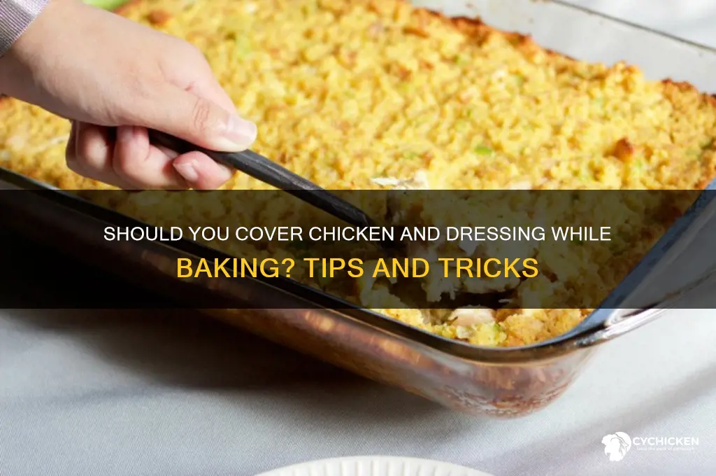 do you cover chicken and dressing when baking