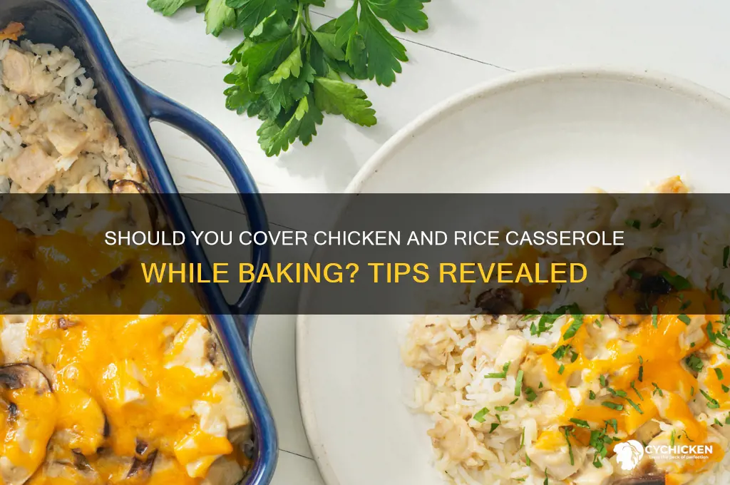 do you cover chicken and rice casserole