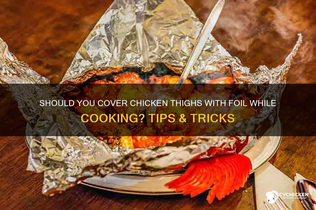 do you cover chicken thighs with foil before cooking