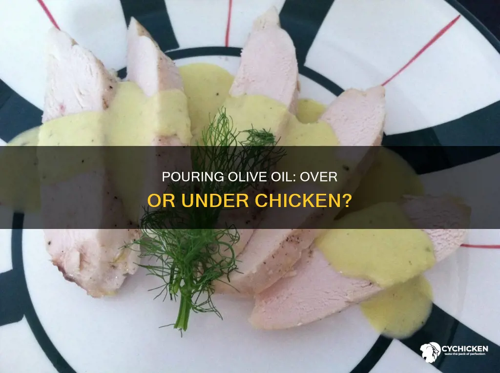 do you dump olice oil on top or chicken
